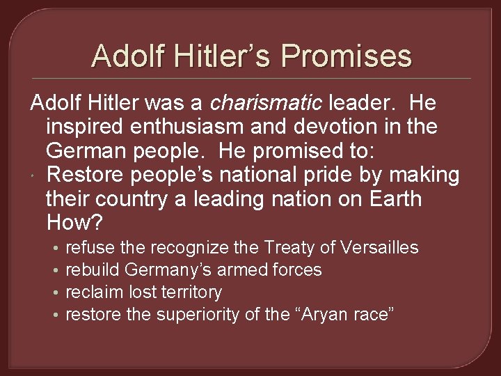 Adolf Hitler’s Promises Adolf Hitler was a charismatic leader. He inspired enthusiasm and devotion