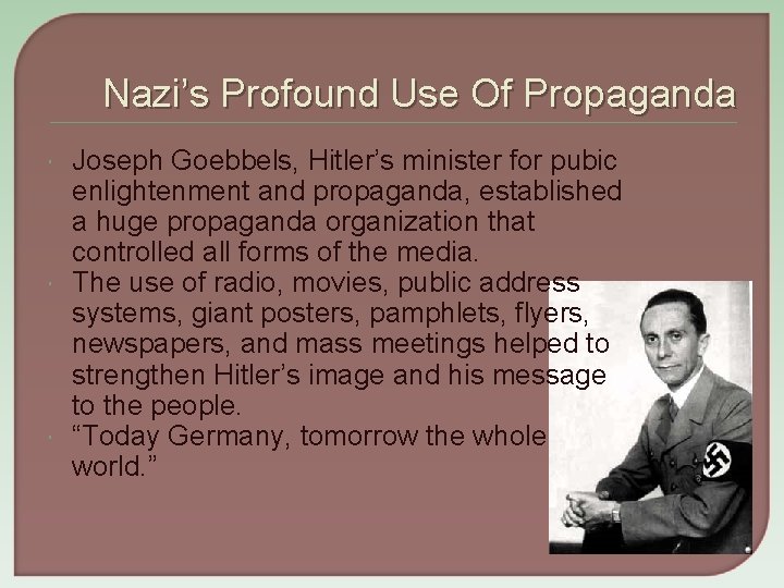 Nazi’s Profound Use Of Propaganda Joseph Goebbels, Hitler’s minister for pubic enlightenment and propaganda,