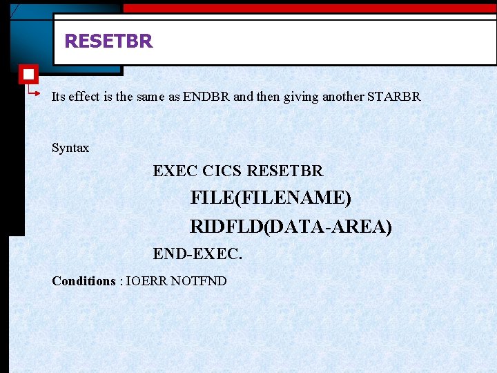 RESETBR Its effect is the same as ENDBR and then giving another STARBR Syntax RESETBR Its effect is the same as ENDBR and then giving another STARBR Syntax