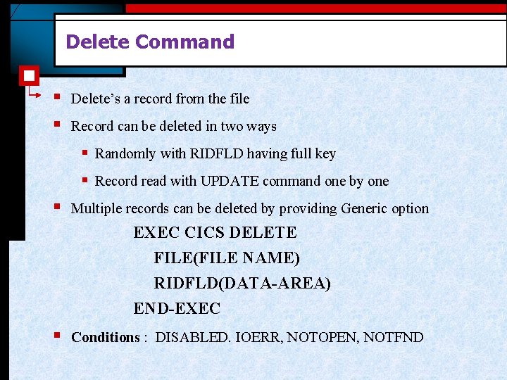 Delete Command § § Delete’s a record from the file Record can be deleted Delete Command § § Delete’s a record from the file Record can be deleted
