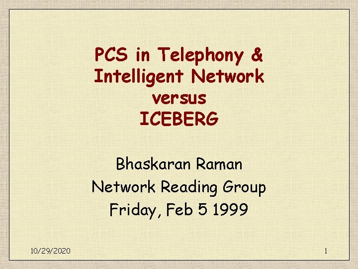 PCS in Telephony & Intelligent Network versus ICEBERG Bhaskaran Raman Network Reading Group Friday,