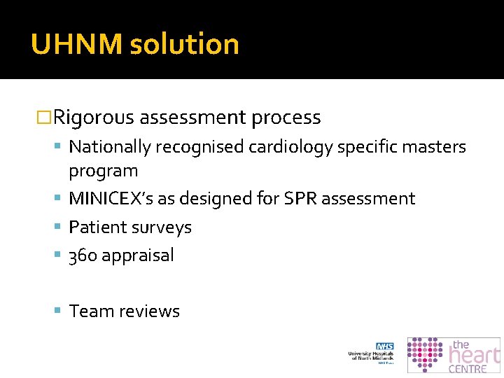 UHNM solution �Rigorous assessment process Nationally recognised cardiology specific masters program MINICEX’s as designed UHNM solution �Rigorous assessment process Nationally recognised cardiology specific masters program MINICEX’s as designed