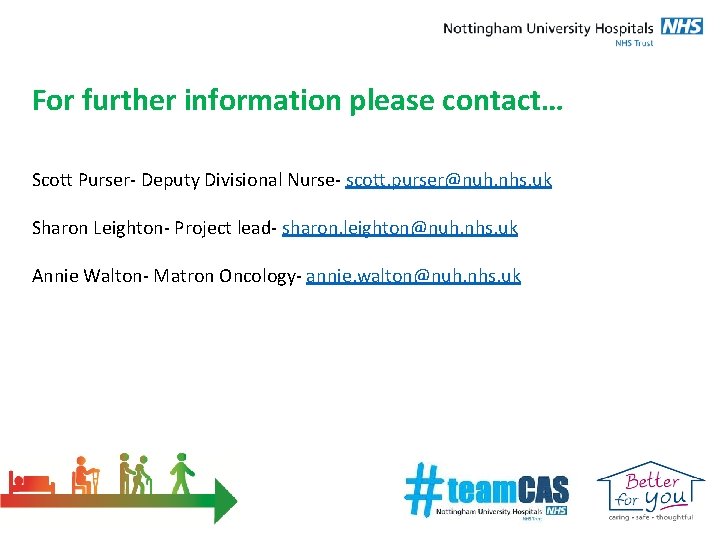 For further information please contact… Scott Purser- Deputy Divisional Nurse- scott. purser@nuh. nhs. uk For further information please contact… Scott Purser- Deputy Divisional Nurse- scott. purser@nuh. nhs. uk
