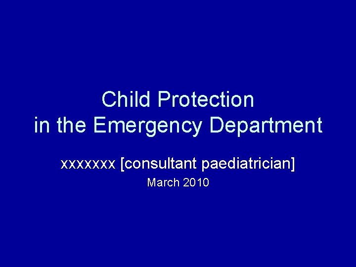 Child Protection in the Emergency Department xxxxxxx [consultant paediatrician] March 2010 
