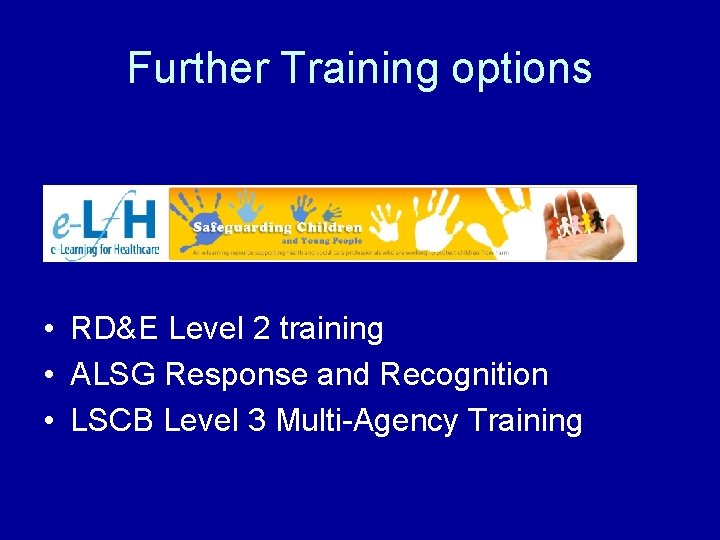 Further Training options • RD&E Level 2 training • ALSG Response and Recognition •