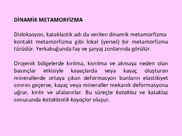 DİNAMİK METAMORFİZMA Dislokasyon, kataklastik adı da verilen dinamik metamorfizma kontakt metamorfizma gibi lokal (yersel)