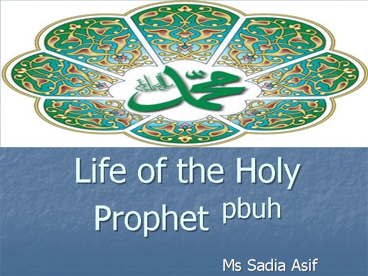 Life of the Holy pbuh Prophet Ms Sadia Asif 