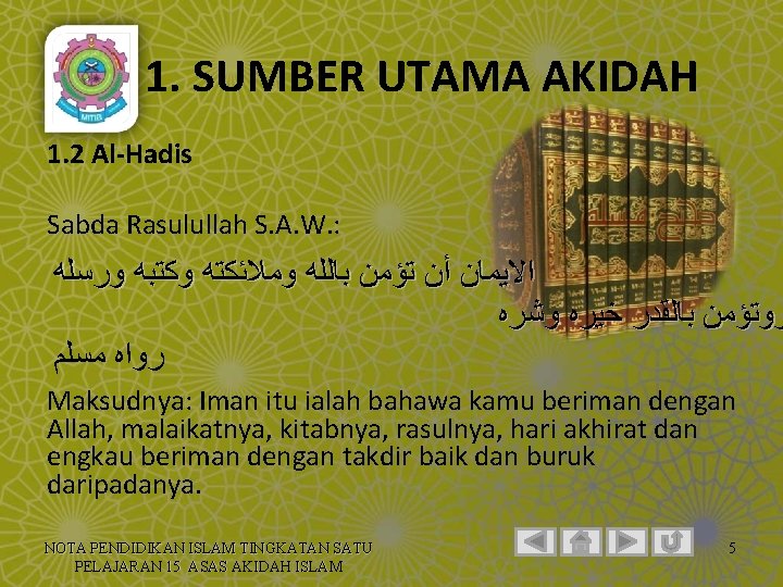 1. SUMBER UTAMA AKIDAH 1. 2 Al-Hadis Sabda Rasulullah S. A. W. : ﺍﻻﻳﻤﺎﻥ
