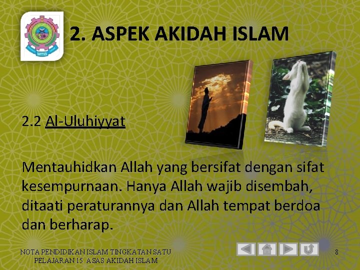 2. ASPEK AKIDAH ISLAM 2. 2 Al-Uluhiyyat Mentauhidkan Allah yang bersifat dengan sifat kesempurnaan.