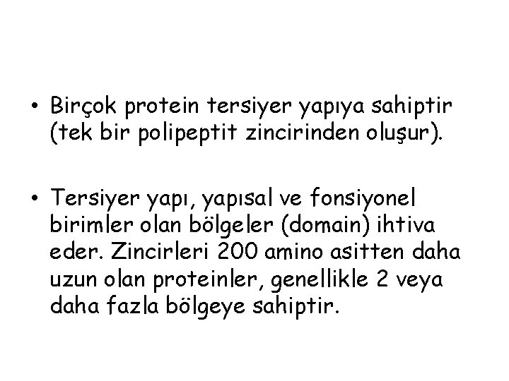 • Birçok protein tersiyer yapıya sahiptir (tek bir polipeptit zincirinden oluşur). • Tersiyer • Birçok protein tersiyer yapıya sahiptir (tek bir polipeptit zincirinden oluşur). • Tersiyer