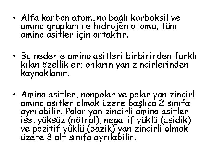 • Alfa karbon atomuna bağlı karboksil ve amino grupları ile hidrojen atomu, tüm • Alfa karbon atomuna bağlı karboksil ve amino grupları ile hidrojen atomu, tüm
