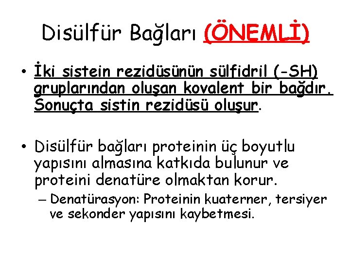 Disülfür Bağları (ÖNEMLİ) • İki sistein rezidüsünün sülfidril (-SH) gruplarından oluşan kovalent bir bağdır. Disülfür Bağları (ÖNEMLİ) • İki sistein rezidüsünün sülfidril (-SH) gruplarından oluşan kovalent bir bağdır.