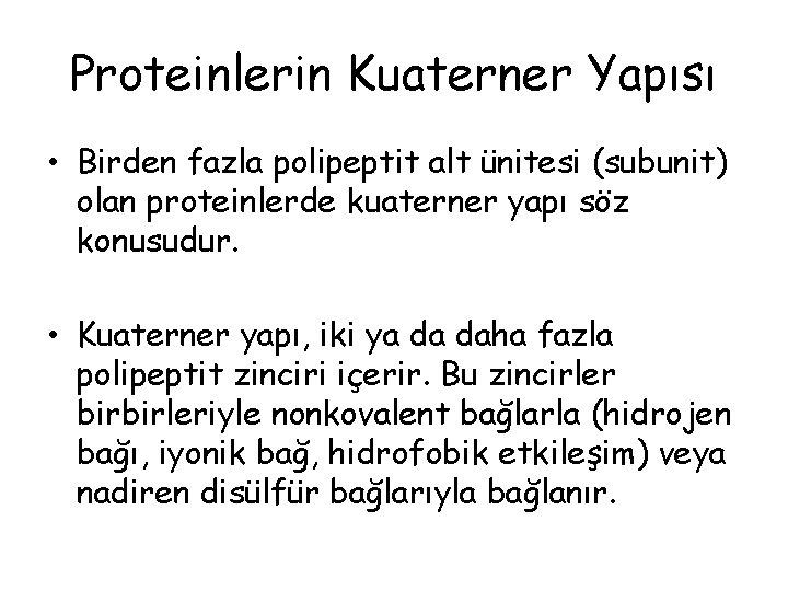 Proteinlerin Kuaterner Yapısı • Birden fazla polipeptit alt ünitesi (subunit) olan proteinlerde kuaterner yapı Proteinlerin Kuaterner Yapısı • Birden fazla polipeptit alt ünitesi (subunit) olan proteinlerde kuaterner yapı