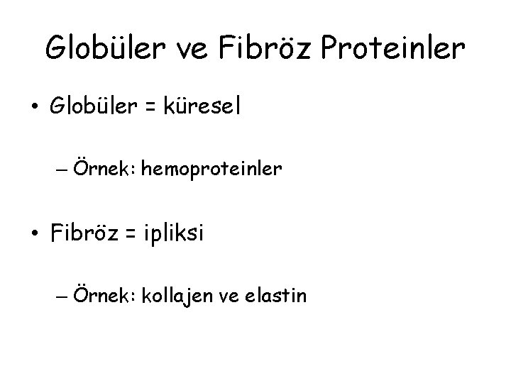 Globüler ve Fibröz Proteinler • Globüler = küresel – Örnek: hemoproteinler • Fibröz = Globüler ve Fibröz Proteinler • Globüler = küresel – Örnek: hemoproteinler • Fibröz =