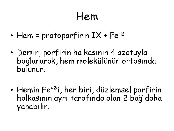 Hem • Hem = protoporfirin IX + Fe+2 • Demir, porfirin halkasının 4 azotuyla Hem • Hem = protoporfirin IX + Fe+2 • Demir, porfirin halkasının 4 azotuyla
