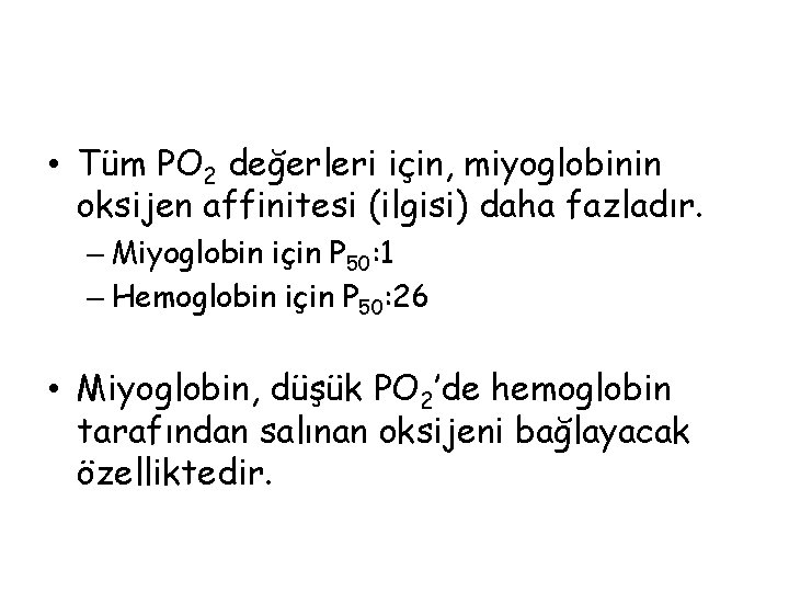 • Tüm PO 2 değerleri için, miyoglobinin oksijen affinitesi (ilgisi) daha fazladır. – • Tüm PO 2 değerleri için, miyoglobinin oksijen affinitesi (ilgisi) daha fazladır. –