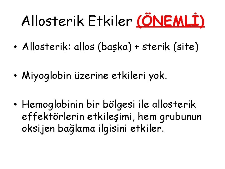 Allosterik Etkiler (ÖNEMLİ) • Allosterik: allos (başka) + sterik (site) • Miyoglobin üzerine etkileri Allosterik Etkiler (ÖNEMLİ) • Allosterik: allos (başka) + sterik (site) • Miyoglobin üzerine etkileri