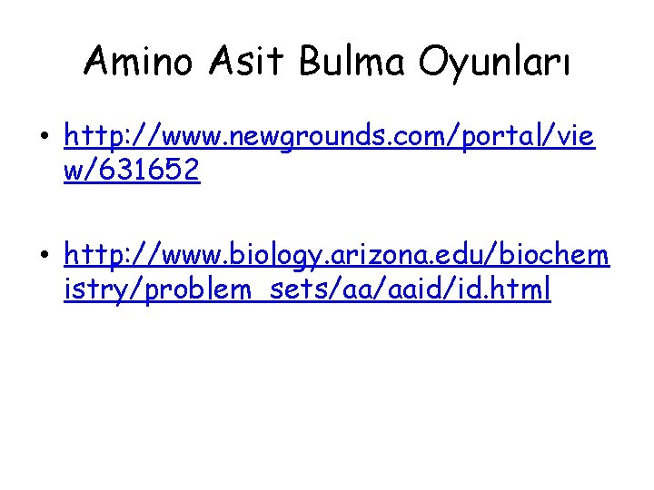 Amino Asit Bulma Oyunları • http: //www. newgrounds. com/portal/vie w/631652 • http: //www. biology. Amino Asit Bulma Oyunları • http: //www. newgrounds. com/portal/vie w/631652 • http: //www. biology.
