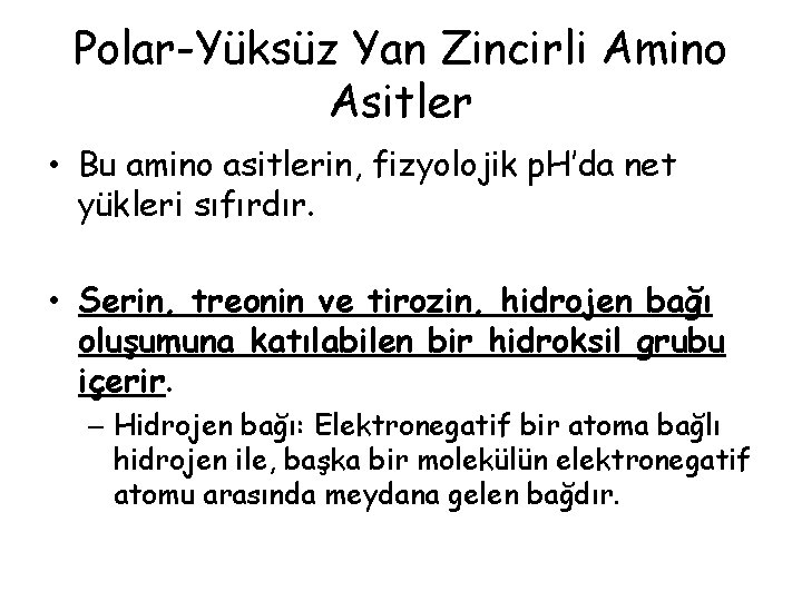 Polar-Yüksüz Yan Zincirli Amino Asitler • Bu amino asitlerin, fizyolojik p. H’da net yükleri Polar-Yüksüz Yan Zincirli Amino Asitler • Bu amino asitlerin, fizyolojik p. H’da net yükleri