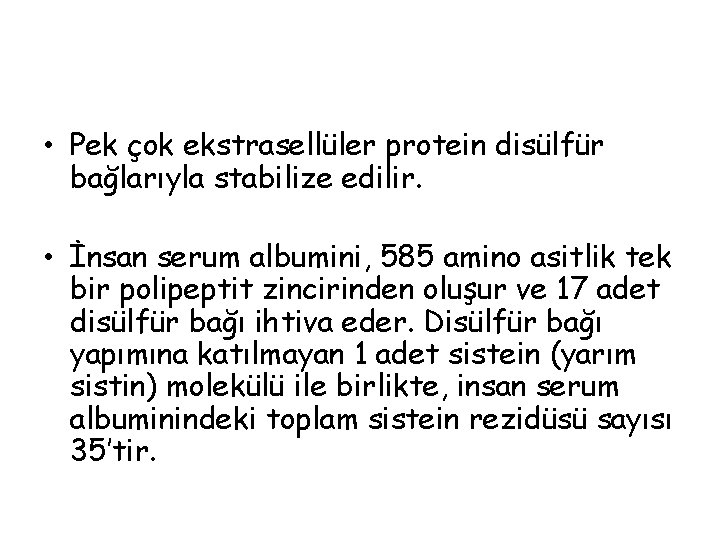 • Pek çok ekstrasellüler protein disülfür bağlarıyla stabilize edilir. • İnsan serum albumini, • Pek çok ekstrasellüler protein disülfür bağlarıyla stabilize edilir. • İnsan serum albumini,