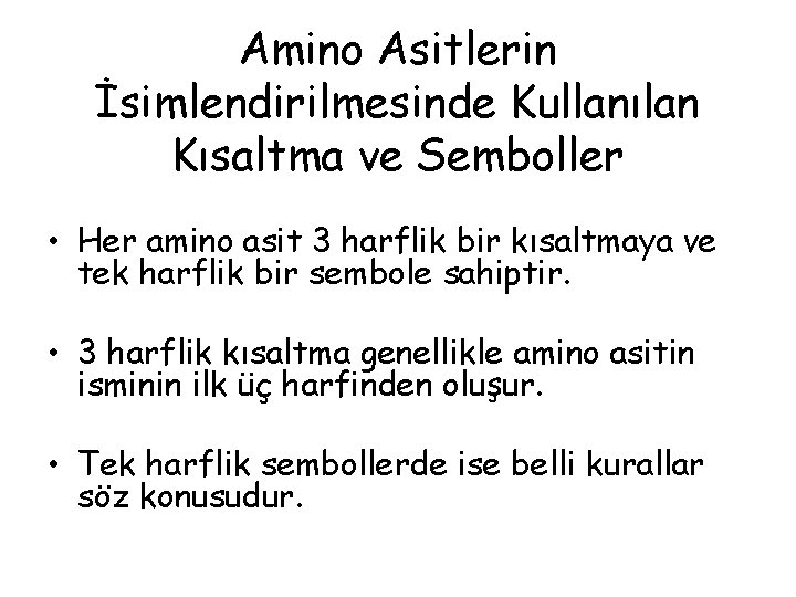 Amino Asitlerin İsimlendirilmesinde Kullanılan Kısaltma ve Semboller • Her amino asit 3 harflik bir Amino Asitlerin İsimlendirilmesinde Kullanılan Kısaltma ve Semboller • Her amino asit 3 harflik bir