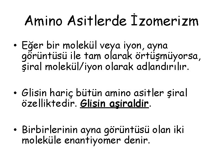 Amino Asitlerde İzomerizm • Eğer bir molekül veya iyon, ayna görüntüsü ile tam olarak Amino Asitlerde İzomerizm • Eğer bir molekül veya iyon, ayna görüntüsü ile tam olarak
