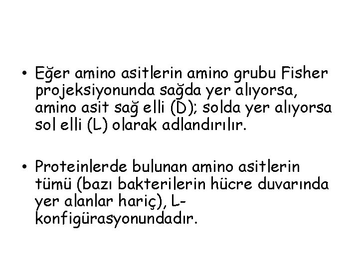 • Eğer amino asitlerin amino grubu Fisher projeksiyonunda sağda yer alıyorsa, amino asit • Eğer amino asitlerin amino grubu Fisher projeksiyonunda sağda yer alıyorsa, amino asit