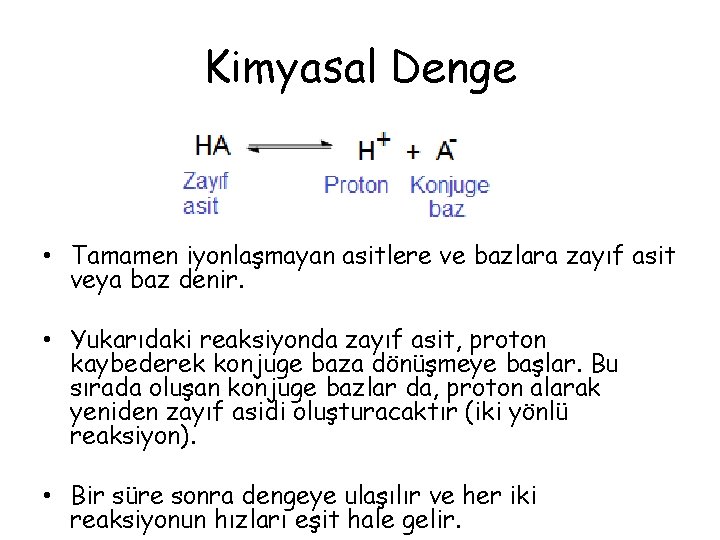 Kimyasal Denge • Tamamen iyonlaşmayan asitlere ve bazlara zayıf asit veya baz denir. • Kimyasal Denge • Tamamen iyonlaşmayan asitlere ve bazlara zayıf asit veya baz denir. •