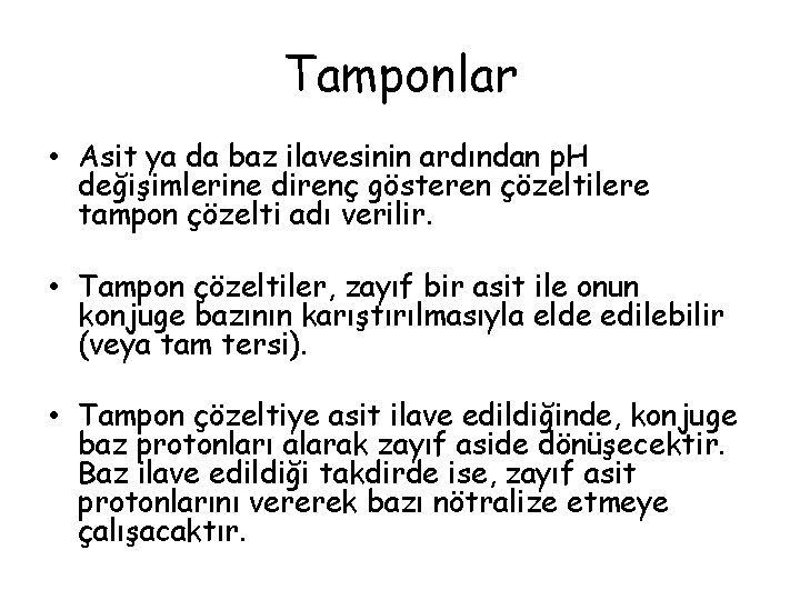 Tamponlar • Asit ya da baz ilavesinin ardından p. H değişimlerine direnç gösteren çözeltilere Tamponlar • Asit ya da baz ilavesinin ardından p. H değişimlerine direnç gösteren çözeltilere