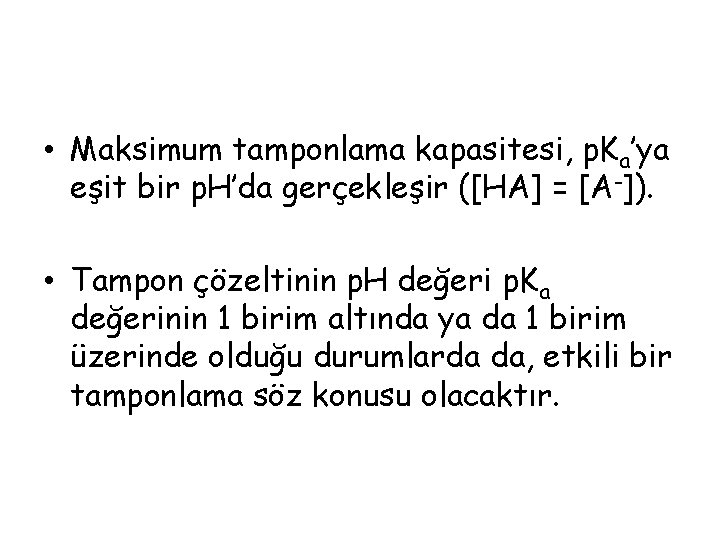  • Maksimum tamponlama kapasitesi, p. Ka’ya eşit bir p. H’da gerçekleşir ([HA] =