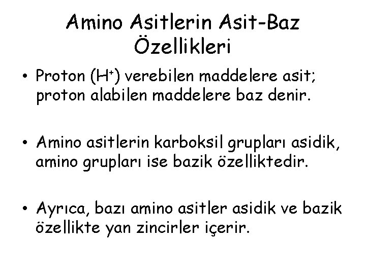 Amino Asitlerin Asit-Baz Özellikleri • Proton (H+) verebilen maddelere asit; proton alabilen maddelere baz Amino Asitlerin Asit-Baz Özellikleri • Proton (H+) verebilen maddelere asit; proton alabilen maddelere baz