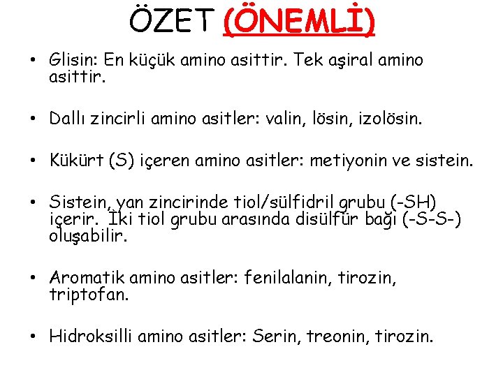 ÖZET (ÖNEMLİ) • Glisin: En küçük amino asittir. Tek aşiral amino asittir. • Dallı ÖZET (ÖNEMLİ) • Glisin: En küçük amino asittir. Tek aşiral amino asittir. • Dallı