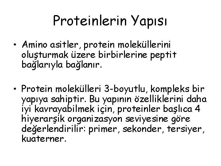 Proteinlerin Yapısı • Amino asitler, protein moleküllerini oluşturmak üzere birbirlerine peptit bağlarıyla bağlanır. • Proteinlerin Yapısı • Amino asitler, protein moleküllerini oluşturmak üzere birbirlerine peptit bağlarıyla bağlanır. •
