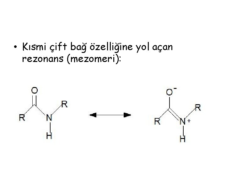 • Kısmi çift bağ özelliğine yol açan rezonans (mezomeri): • Kısmi çift bağ özelliğine yol açan rezonans (mezomeri):