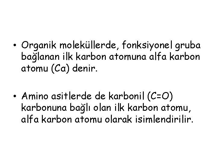 • Organik moleküllerde, fonksiyonel gruba bağlanan ilk karbon atomuna alfa karbon atomu (Cα) • Organik moleküllerde, fonksiyonel gruba bağlanan ilk karbon atomuna alfa karbon atomu (Cα)