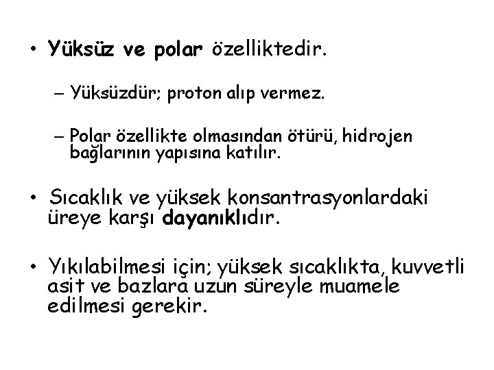 • Yüksüz ve polar özelliktedir. – Yüksüzdür; proton alıp vermez. – Polar özellikte • Yüksüz ve polar özelliktedir. – Yüksüzdür; proton alıp vermez. – Polar özellikte