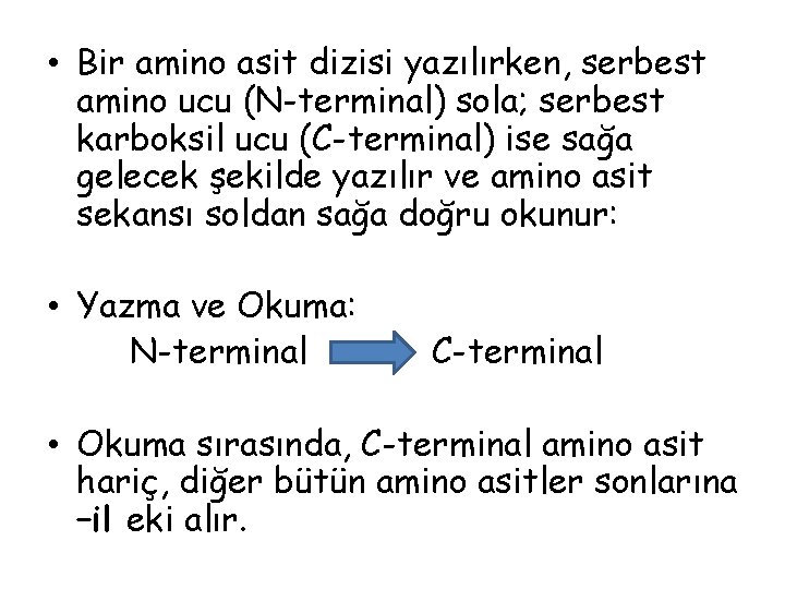 • Bir amino asit dizisi yazılırken, serbest amino ucu (N-terminal) sola; serbest karboksil • Bir amino asit dizisi yazılırken, serbest amino ucu (N-terminal) sola; serbest karboksil