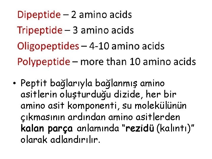 • Peptit bağlarıyla bağlanmış amino asitlerin oluşturduğu dizide, her bir amino asit komponenti, • Peptit bağlarıyla bağlanmış amino asitlerin oluşturduğu dizide, her bir amino asit komponenti,