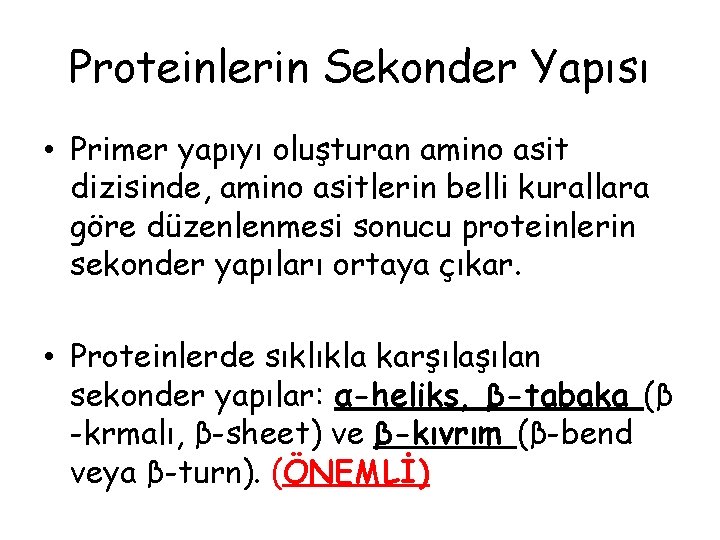 Proteinlerin Sekonder Yapısı • Primer yapıyı oluşturan amino asit dizisinde, amino asitlerin belli kurallara Proteinlerin Sekonder Yapısı • Primer yapıyı oluşturan amino asit dizisinde, amino asitlerin belli kurallara