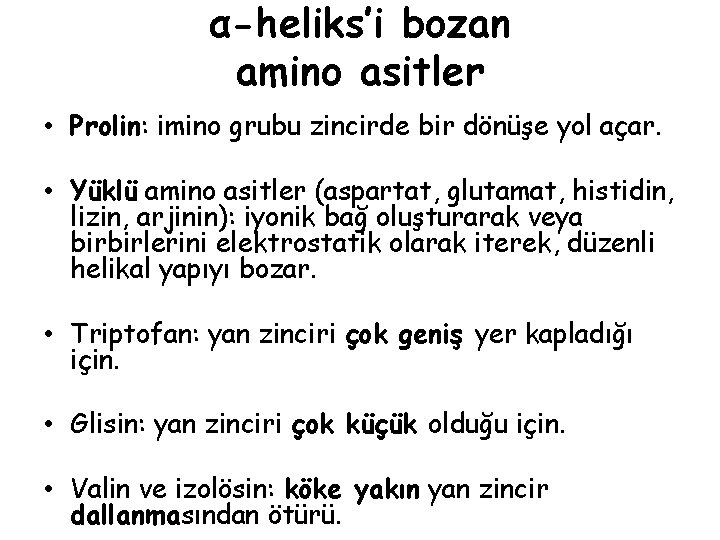 α-heliks’i bozan amino asitler • Prolin: imino grubu zincirde bir dönüşe yol açar. • α-heliks’i bozan amino asitler • Prolin: imino grubu zincirde bir dönüşe yol açar. •