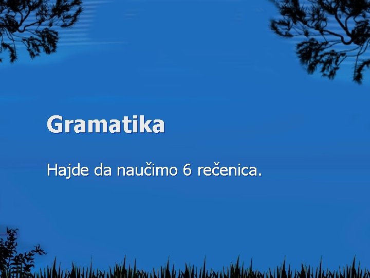 Gramatika Hajde da naučimo 6 rečenica. 