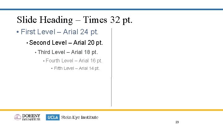 Slide Heading – Times 32 pt. • First Level – Arial 24 pt. •