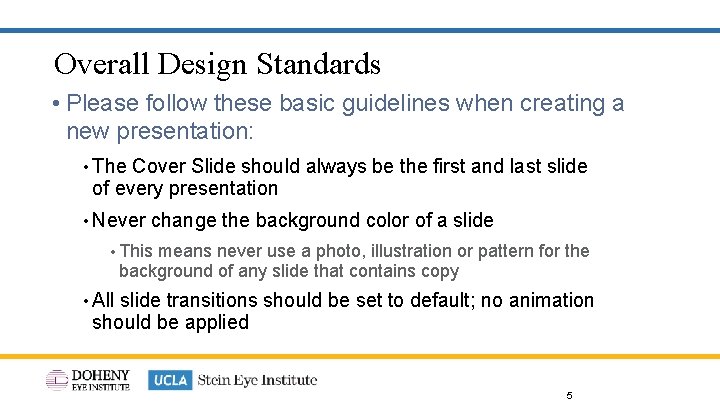 Overall Design Standards • Please follow these basic guidelines when creating a new presentation: