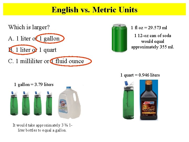 English vs. Metric Units Which is larger? 1 fl oz = 29. 573 ml