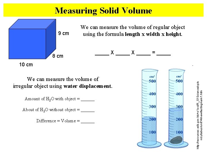 Measuring Solid Volume 9 cm We can measure the volume of regular object using