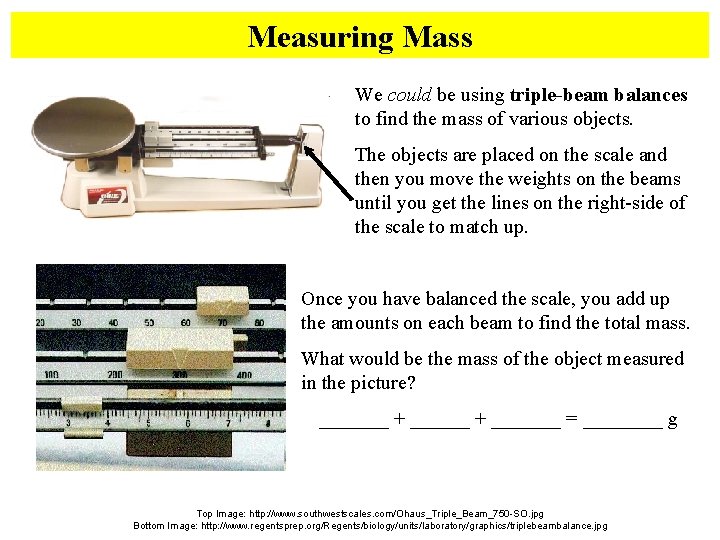 Measuring Mass We could be using triple-beam balances to find the mass of various