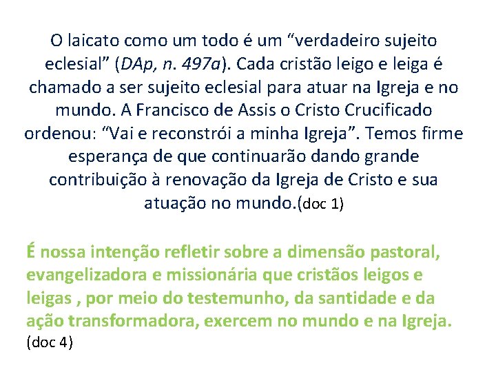 O laicato como um todo é um “verdadeiro sujeito eclesial” (DAp, n. 497 a).