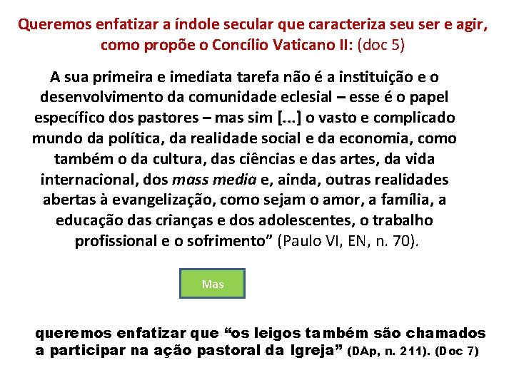 Queremos enfatizar a índole secular que caracteriza seu ser e agir, como propõe o