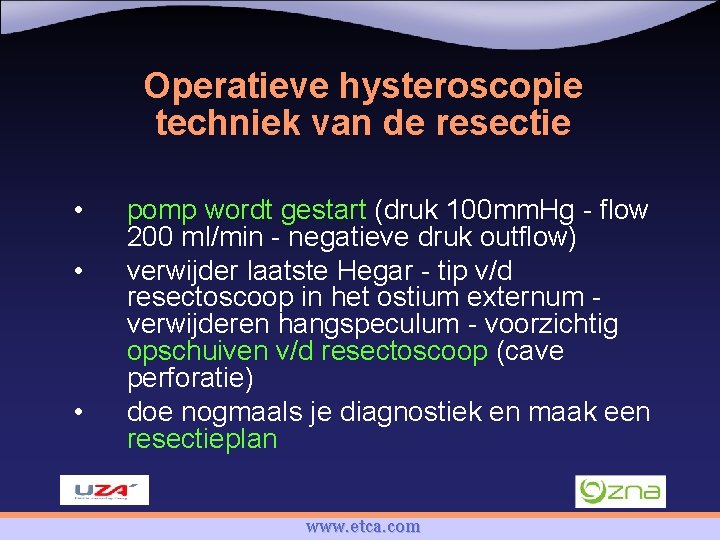 Operatieve hysteroscopie techniek van de resectie • • • pomp wordt gestart (druk 100