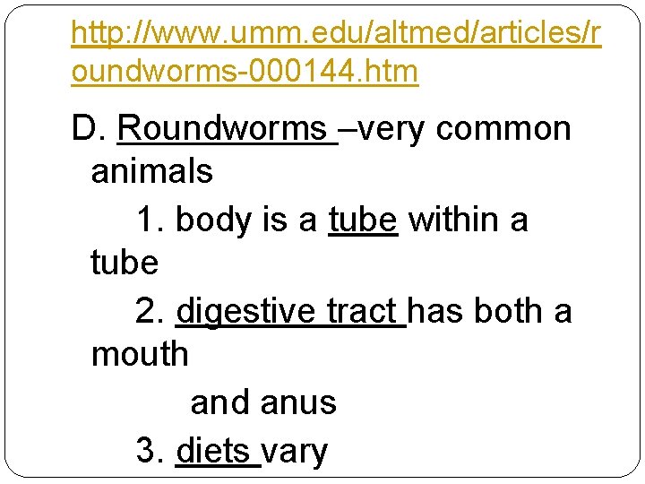 http: //www. umm. edu/altmed/articles/r oundworms-000144. htm D. Roundworms –very common animals 1. body is